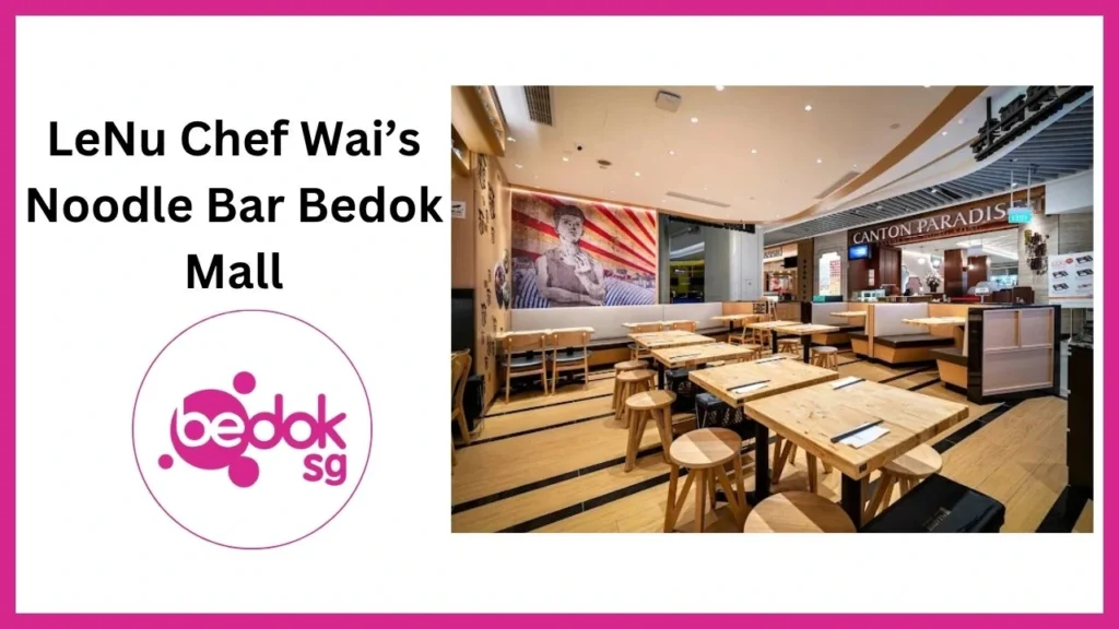 LeNu Chef Wai’s Noodle Bar Bedok Mall