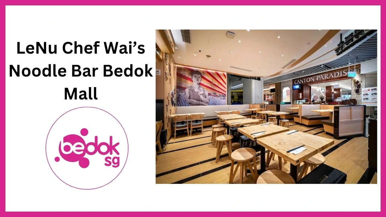 LeNu Chef Wai’s Noodle Bar Bedok Mall