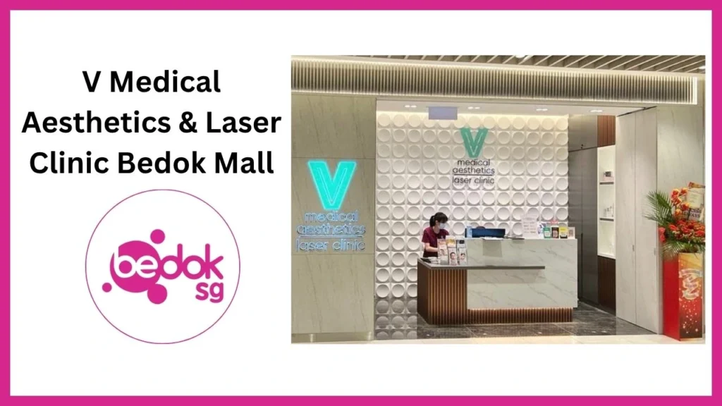 V Medical Aesthetics & Laser Clinic Bedok Mall