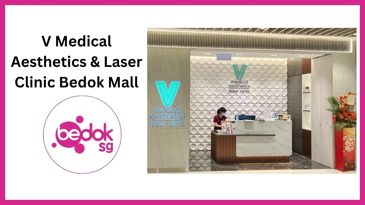V Medical Aesthetics & Laser Clinic Bedok Mall