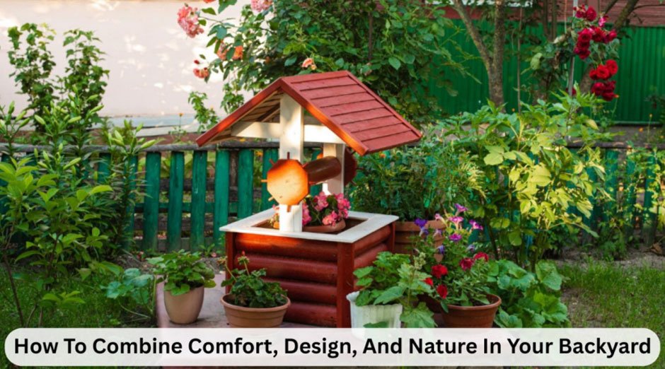 How To Combine Comfort, Design, And Nature In Your Backyard