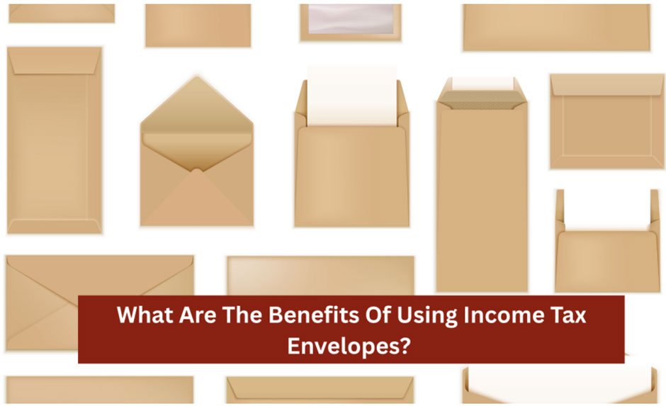 What Are The Benefits Of Using Income Tax Envelopes